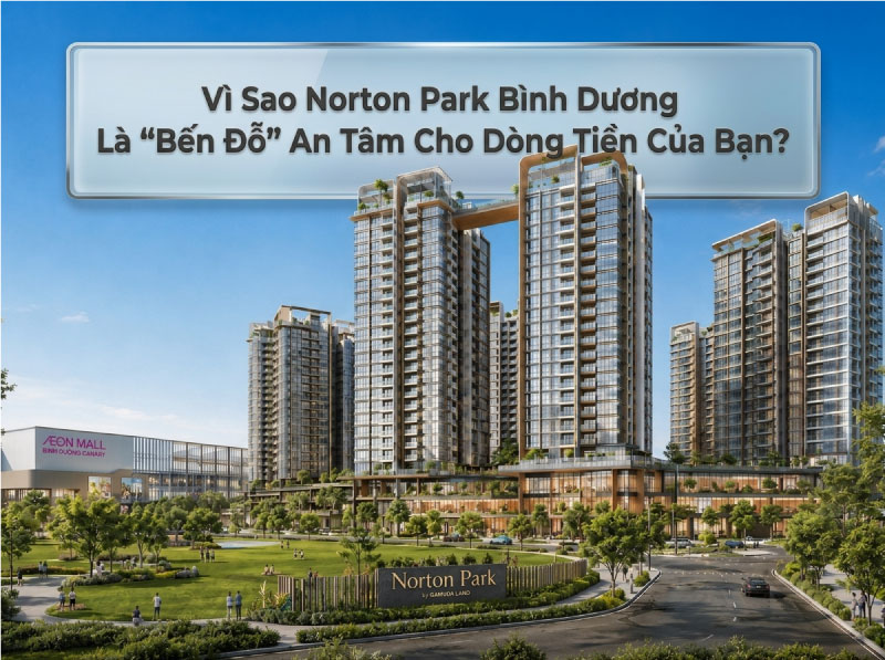 Vì Sao Norton Park Bình Dương Là 