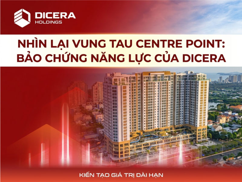 Nhìn Lại Vung Tau Centre Point: Bảo Chứng Năng Lực Của DICERA